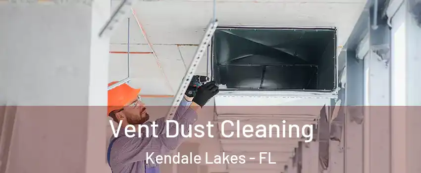  Vent Dust Cleaning Kendale Lakes - FL